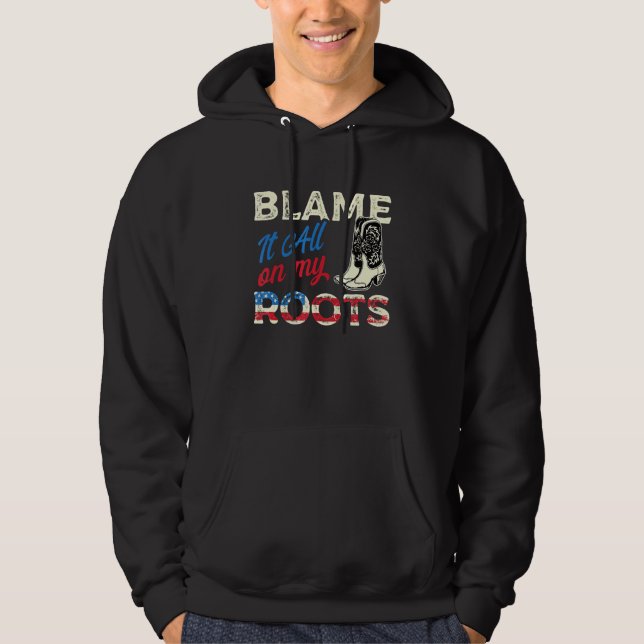 Blame It All On My Roots - Country Music Southern Hoodie (Front)