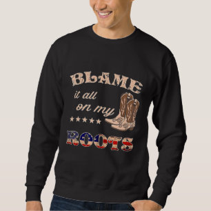 Blame It All On My Roots - Country Music Southern Sweatshirt