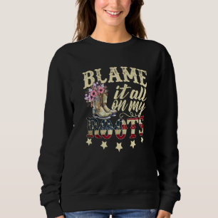 Blame It All On My Roots Country Music Southern Sweatshirt