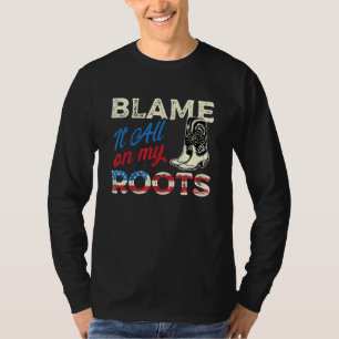 Blame It All On My Roots - Country Music Southern T-Shirt