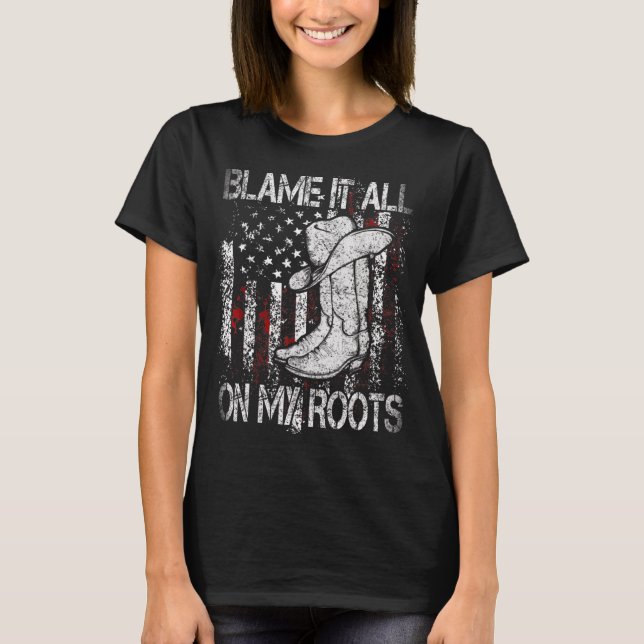 Blame It All On My Roots Country Music T-Shirt (Front)