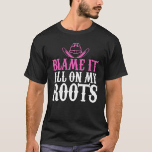 Blame It All On My Roots Cowgirl Themed T-Shirt