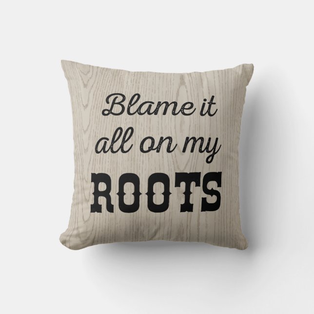Blame it All on My Roots Cushion (Front)