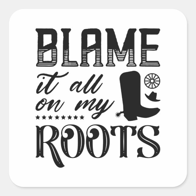 Blame It All On My Roots Square Sticker (Front)