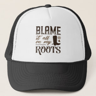 Blame It All On My Roots Trucker Hat