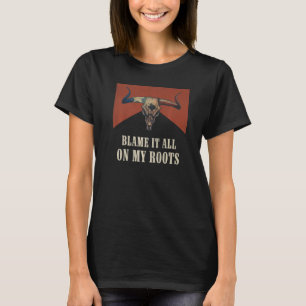 Blame It All On My Roots Vintage Bull Skull Countr T-Shirt