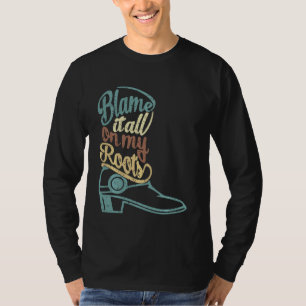Blame It All On My Roots Western Country T-Shirt