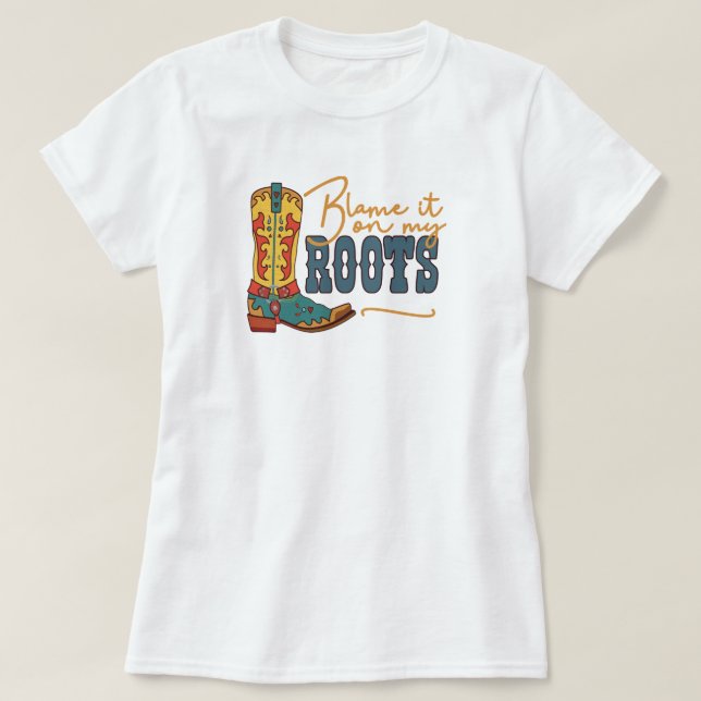 Blame It On My Roots T-Shirt (Design Front)