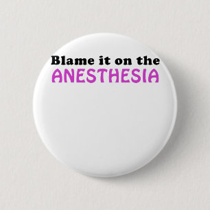 Blame it on the Anaesthesia 6 Cm Round Badge