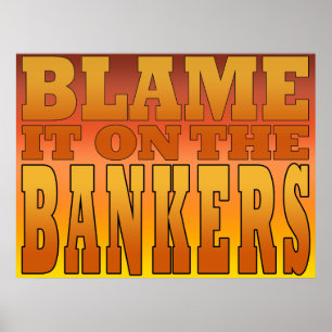 Blame it on the Bankers Anti Banks Pro Worker Poster