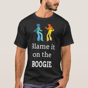 Blame it on the Boogie for Funky Dance Music Love T-Shirt