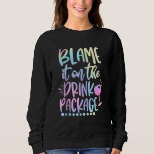 Blame It On The Drink Package Cruise Alcohol Wine  Sweatshirt