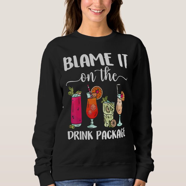 Blame It On The Drink Package  Cruise Boat Ship Wa Sweatshirt (Front)