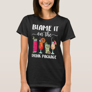 Blame It On The Drink Package  Cruise Boat Ship Wa T-Shirt