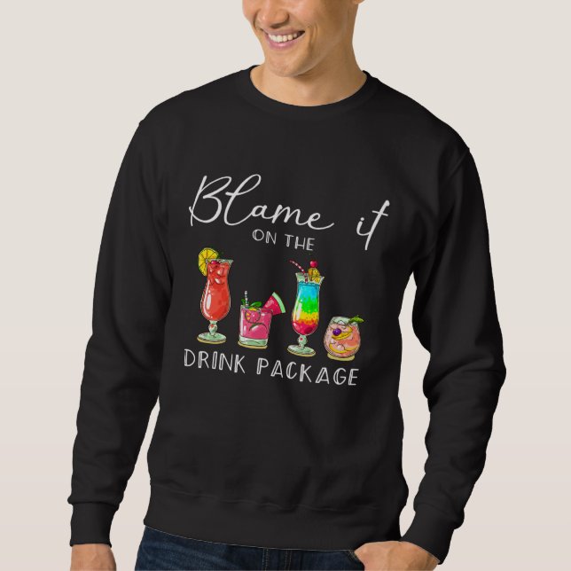 Blame It On the Drink Package  Cruise Cruising Cru Sweatshirt (Front)