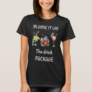 Blame It On the Drink Package  Cruise Cruising Cru T-Shirt