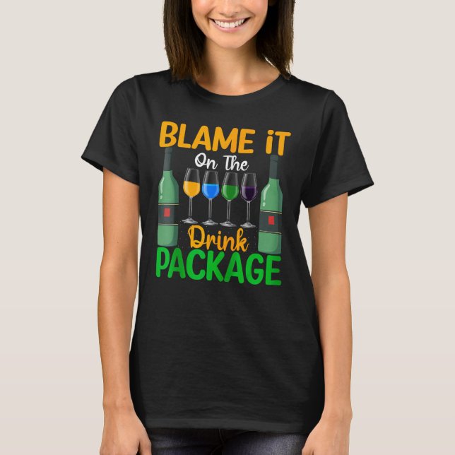 Blame It On The Drink Package Cruise Ship  Drinkin T-Shirt (Front)