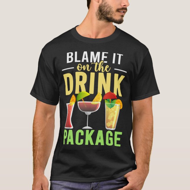 Blame It On The Drink Package  Cruise Vacation Cru T-Shirt (Front)