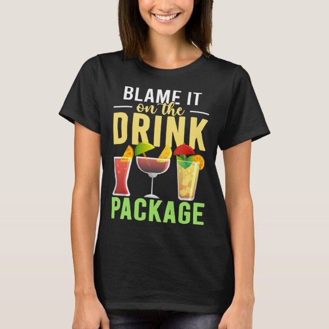 Blame It On The Drink Package  Cruise Vacation Cru T-Shirt (Front)