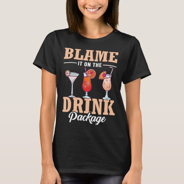 Blame It On The Drink Package  Cruise Vacation Cru T-Shirt (Front)