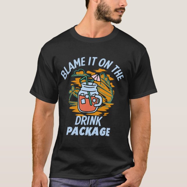 Blame It On The Drink Package Cruise Vacation Trav T-Shirt (Front)