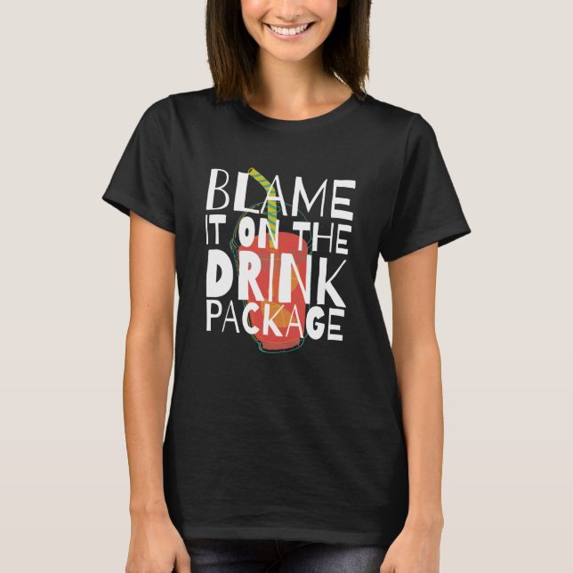 Blame It On The Drink Package Cruise Vacation Trav T-Shirt (Front)