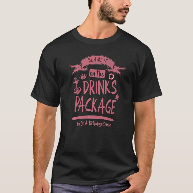 Blame It On The Drink Package For Girls Gone Cruis T-Shirt (Front)