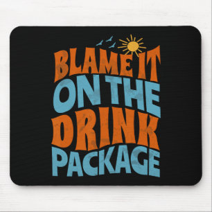 Blame It On The Drink Package Funny Matching Cruis Mouse Pad