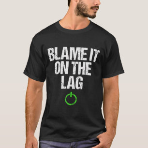 Blame It On The Lag Salty Gaming Console Or Pc Gam T-Shirt