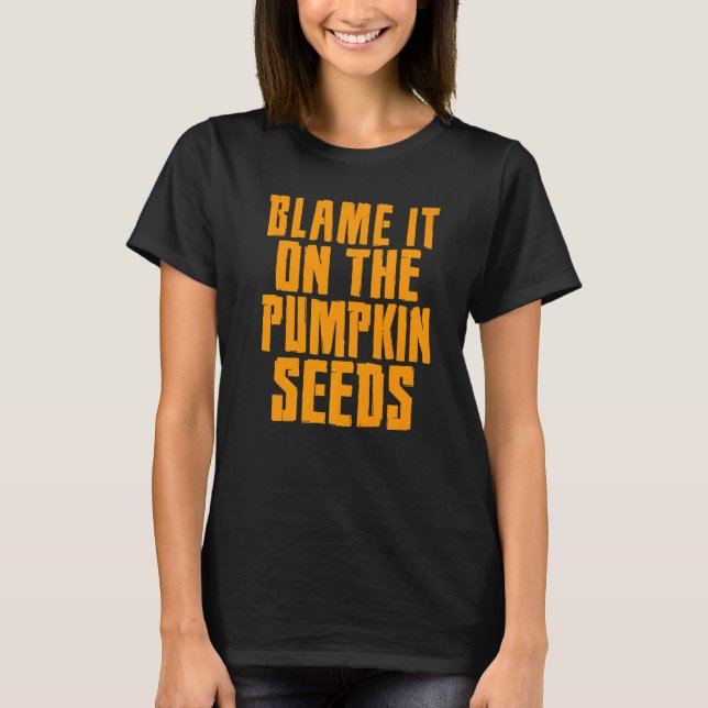 Blame It On The Pumpkin Seeds Halloween Pregnancy  T-Shirt (Front)