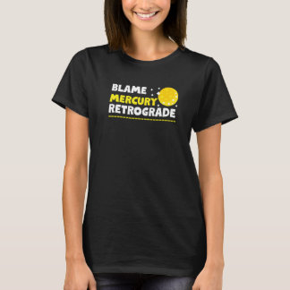 Blame Mercury Retrograde T-Shirt