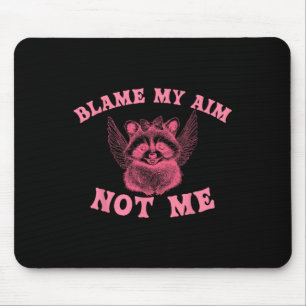Blame My Aim Not Me Valentines Day Funny Raccoon  Mouse Pad