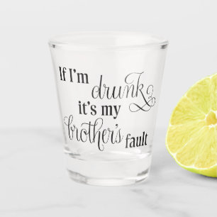 Blame my brother shot glass