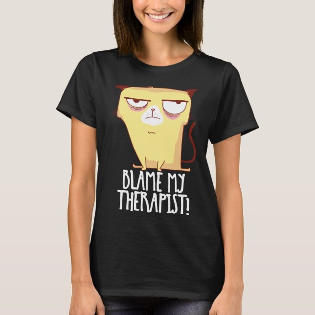 Blame My Therapist Crazy Cat Sarcastic Psychothera T-Shirt (Front)