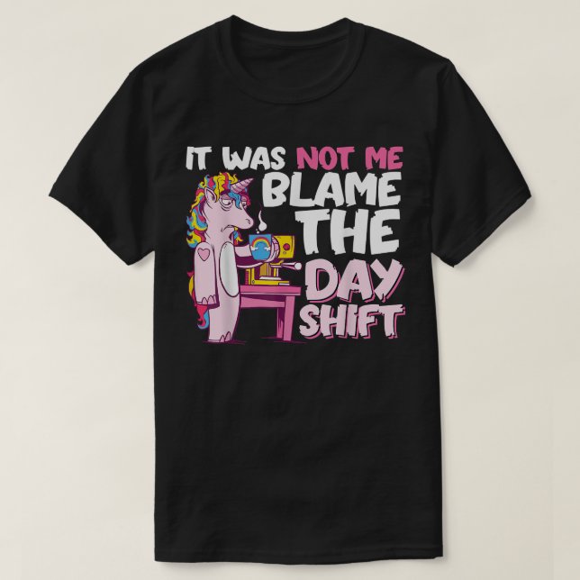 Blame the Day Shift Funny Unicorn drink Coffee Nig T-Shirt (Design Front)