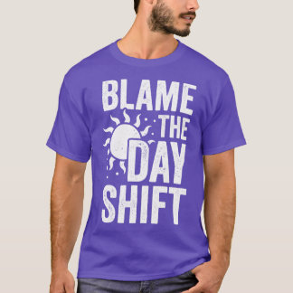 Blame The Day Shift T-Shirt