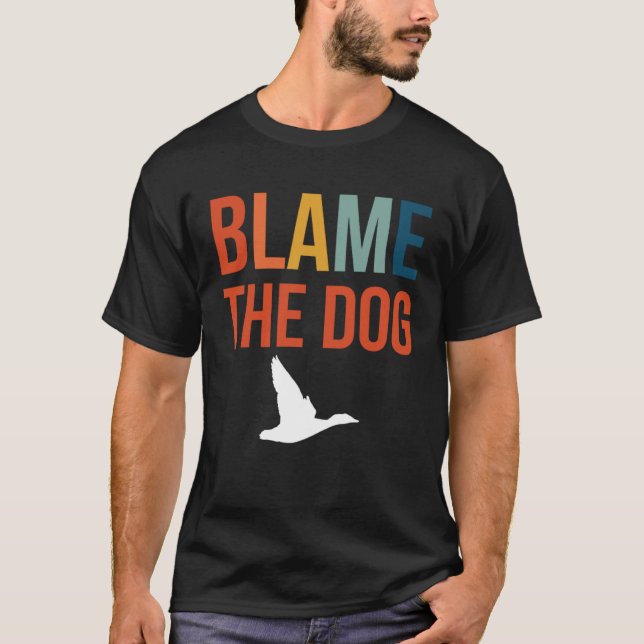 Blame The Dog Duck Hunting T-Shirt (Front)