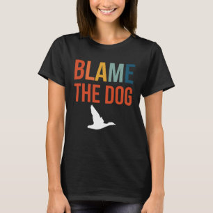 Blame The Dog Duck Hunting T-Shirt