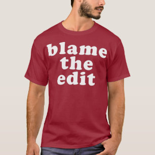 Blame The Edit Funny Drag Queen T-Shirt