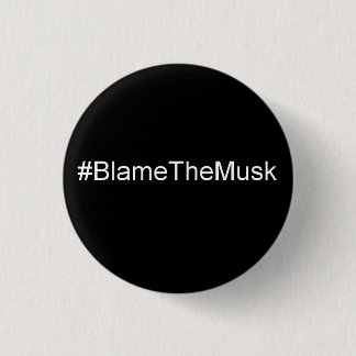 Blame the Musk 3 Cm Round Badge