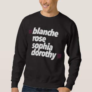 Blanche, Dorothy, Rose, Sophia Sweatshirt