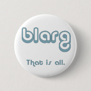 blarg. 6 cm round badge