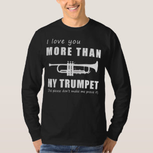 Blaring Affection with I Love You More Than Trumpe T-Shirt