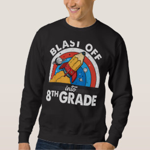 Blast Off Into 8th Grade Rocket Pencil First Day O Sweatshirt
