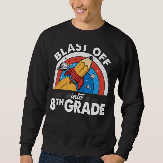Blast Off Into 8th Grade Rocket Pencil First Day O Sweatshirt (Front)