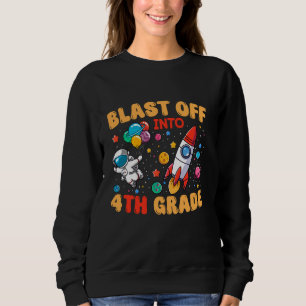 Blast Off Into Fourth Grade Astronaut Space Lover Sweatshirt