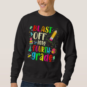 Blast Off Into Fourth Grade - First Day Of School Sweatshirt