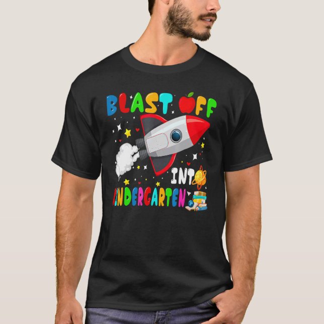 Blast Off Into Kindergarten Rocket Outer Space Bac T-Shirt (Front)