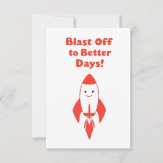 Blast Off to Better Days! – Funny Rocket Encourage Card