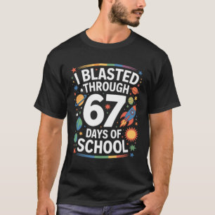 Blasted Through 67 Six Seven Days Of School Space T-Shirt